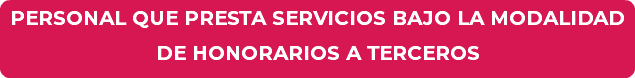 PERSONAL QUE PRESTA SERVICIOS BAJO LA MODALIDAD DE HONORARIOS A TERCEROS
