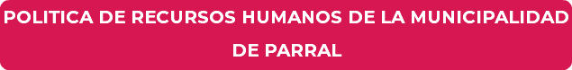 POLITICA DE RECURSOS HUMANOS DE LA MUNICIPALIDAD DE PARRAL